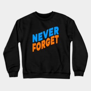 Never forget Crewneck Sweatshirt